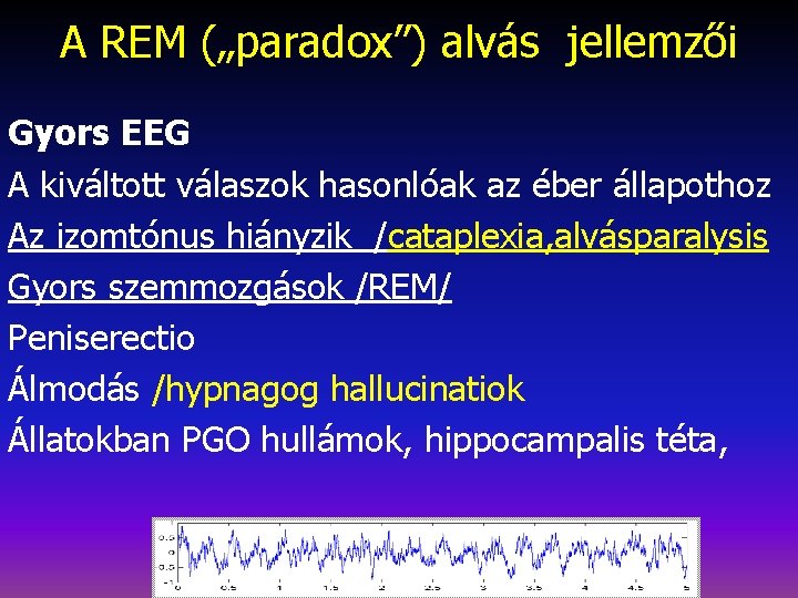 A REM („paradox”) alvás jellemzői Gyors EEG A kiváltott válaszok hasonlóak az éber állapothoz