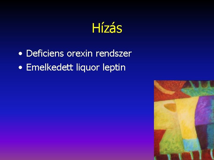 Hízás • Deficiens orexin rendszer • Emelkedett liquor leptin 