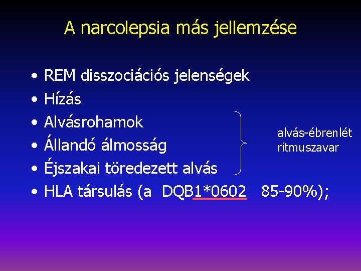 A narcolepsia más jellemzése • • • REM disszociációs jelenségek Hízás Alvásrohamok alvás-ébrenlét Állandó