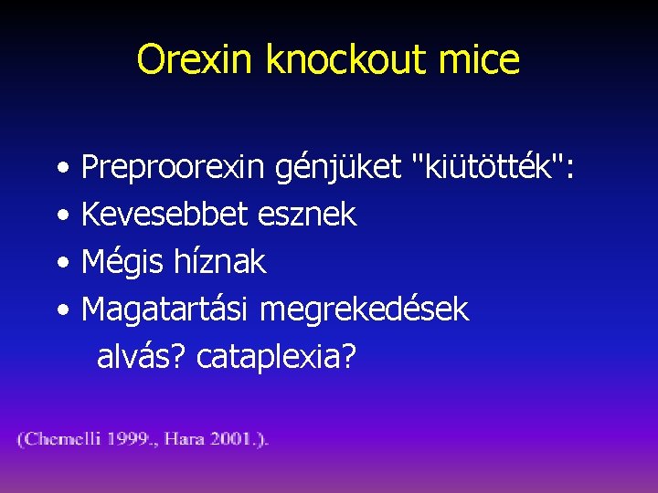 Orexin knockout mice • Preproorexin génjüket "kiütötték": • Kevesebbet esznek • Mégis híznak •