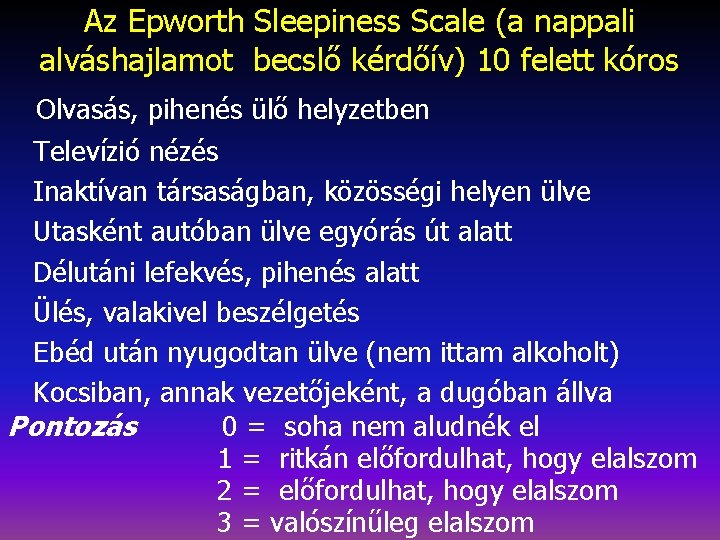 Az Epworth Sleepiness Scale (a nappali alváshajlamot becslő kérdőív) 10 felett kóros Olvasás, pihenés