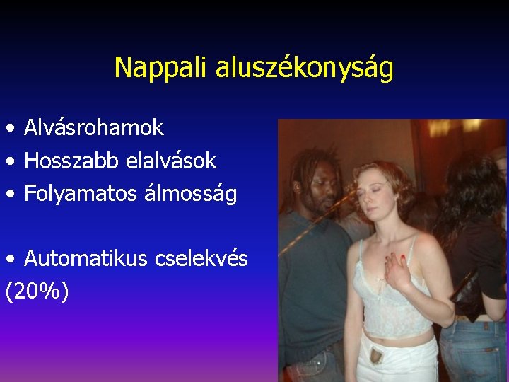 Nappali aluszékonyság • Alvásrohamok • Hosszabb elalvások • Folyamatos álmosság • Automatikus cselekvés (20%)