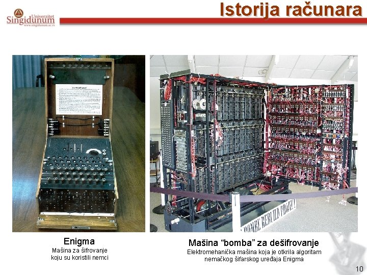 Istorija računara Enigma Mašina za šifrovanje koju su koristili nemci Mašina “bomba” za dešifrovanje