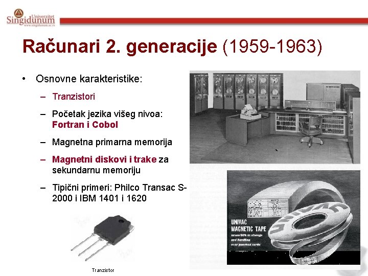 Računari 2. generacije (1959 -1963) • Osnovne karakteristike: – Tranzistori – Početak jezika višeg