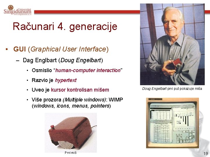 Računari 4. generacije • GUI (Graphical User Interface) – Dag Englbart (Doug Engelbart) •