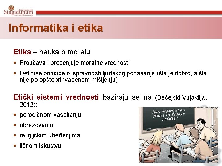 Informatika i etika Etika – nauka o moralu § Proučava i procenjuje moralne vrednosti