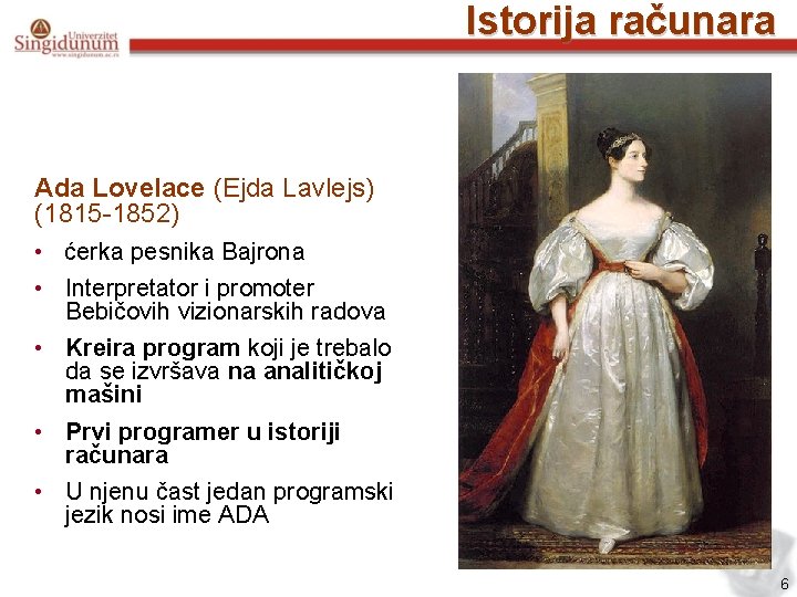 Istorija računara Ada Lovelace (Ejda Lavlejs) (1815 -1852) • ćerka pesnika Bajrona • Interpretator