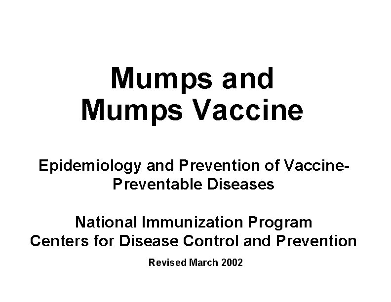 Mumps and Mumps Vaccine Epidemiology and Prevention of Vaccine. Preventable Diseases National Immunization Program
