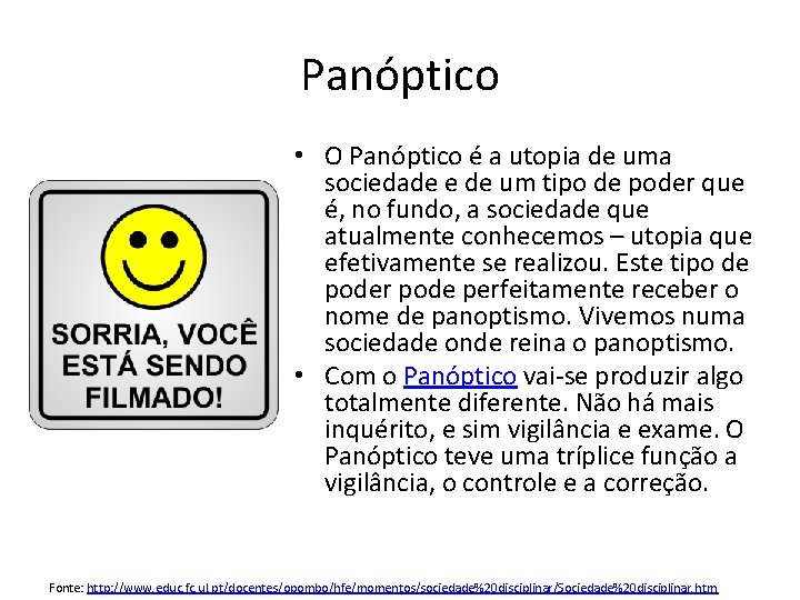 Panóptico • O Panóptico é a utopia de uma sociedade e de um tipo