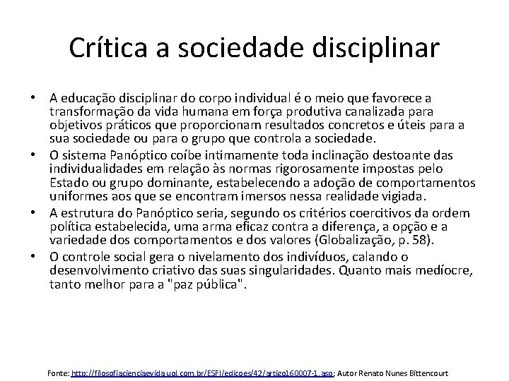 Crítica a sociedade disciplinar • A educação disciplinar do corpo individual é o meio