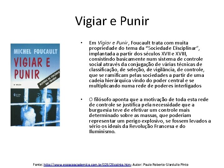 Vigiar e Punir • Em Vigiar e Punir, Foucault trata com muita propriedade do