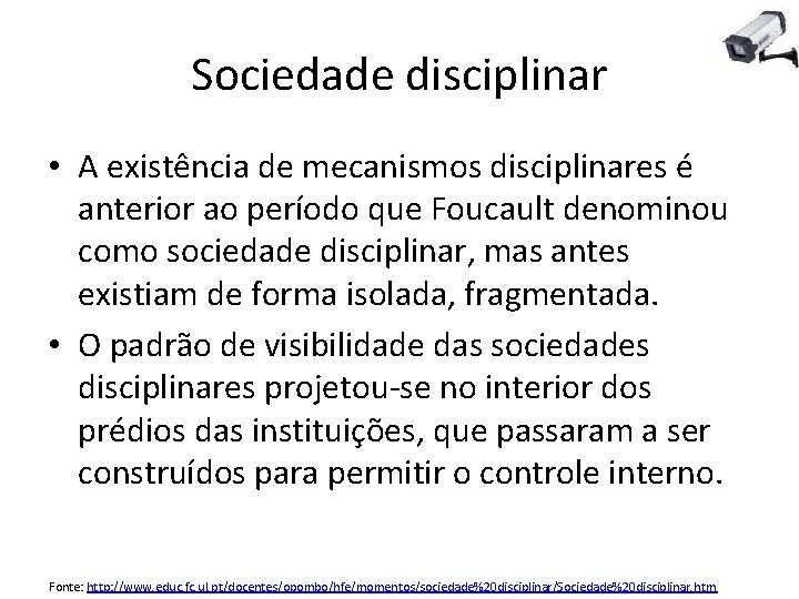 Sociedade disciplinar • A existência de mecanismos disciplinares é anterior ao período que Foucault