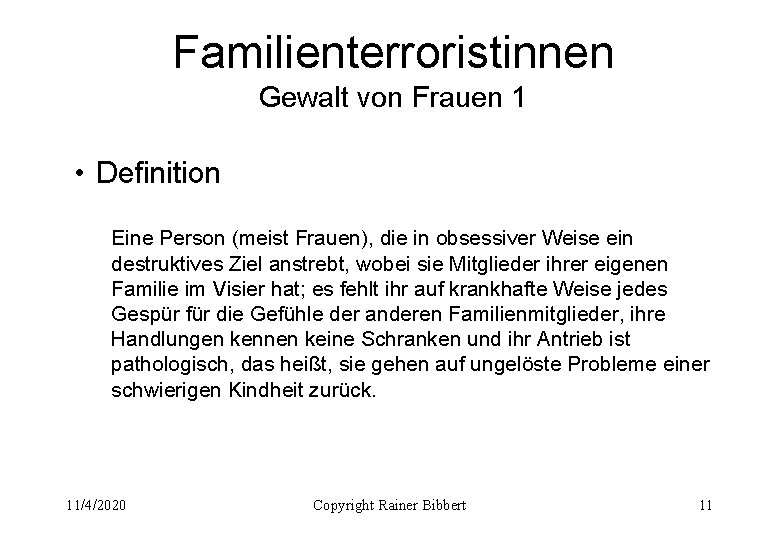 Familienterroristinnen Gewalt von Frauen 1 • Definition Eine Person (meist Frauen), die in obsessiver