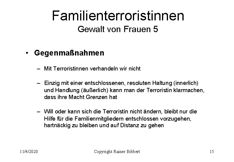 Familienterroristinnen Gewalt von Frauen 5 • Gegenmaßnahmen – Mit Terroristinnen verhandeln wir nicht –