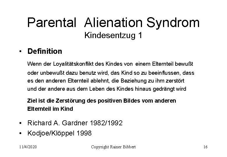 Parental Alienation Syndrom Kindesentzug 1 • Definition Wenn der Loyalitätskonflikt des Kindes von einem