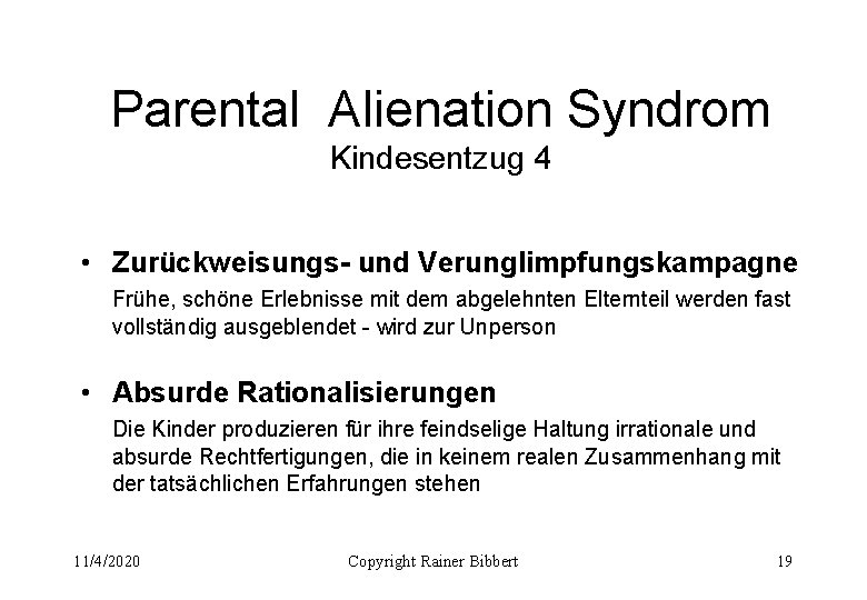 Parental Alienation Syndrom Kindesentzug 4 • Zurückweisungs- und Verunglimpfungskampagne Frühe, schöne Erlebnisse mit dem