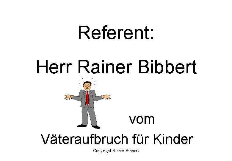 Referent: Herr Rainer Bibbert vom Väteraufbruch für Kinder Copyright Rainer Bibbert 