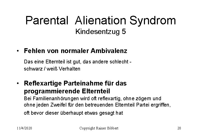 Parental Alienation Syndrom Kindesentzug 5 • Fehlen von normaler Ambivalenz Das eine Elternteil ist