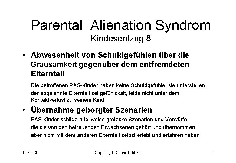 Parental Alienation Syndrom Kindesentzug 8 • Abwesenheit von Schuldgefühlen über die Grausamkeit gegenüber dem