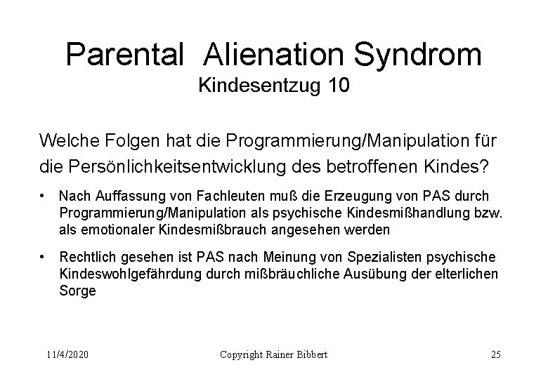 Parental Alienation Syndrom Kindesentzug 10 Welche Folgen hat die Programmierung/Manipulation für die Persönlichkeitsentwicklung des