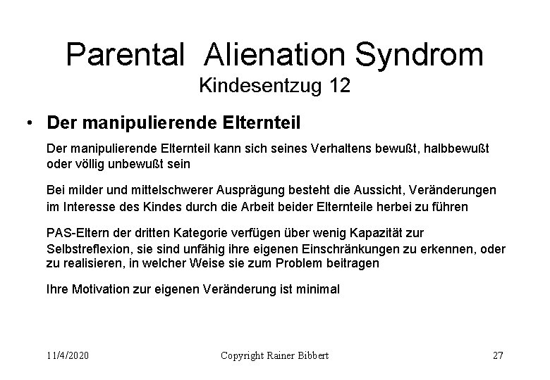 Parental Alienation Syndrom Kindesentzug 12 • Der manipulierende Elternteil kann sich seines Verhaltens bewußt,