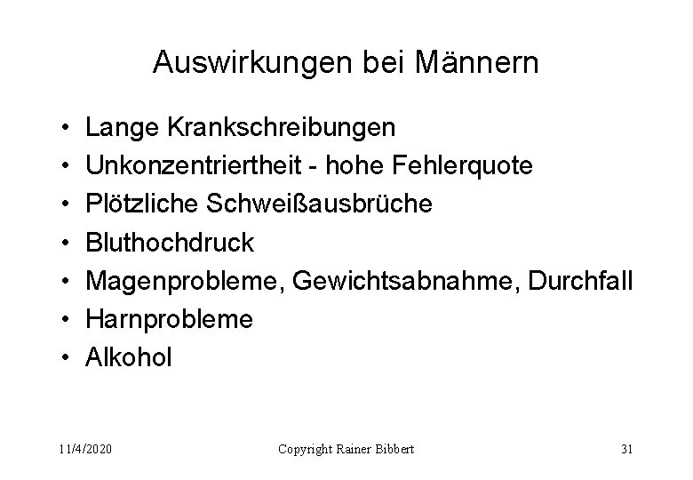 Auswirkungen bei Männern • • Lange Krankschreibungen Unkonzentriertheit - hohe Fehlerquote Plötzliche Schweißausbrüche Bluthochdruck