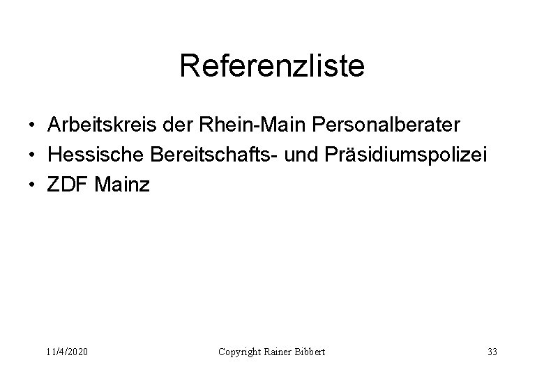 Referenzliste • Arbeitskreis der Rhein-Main Personalberater • Hessische Bereitschafts- und Präsidiumspolizei • ZDF Mainz