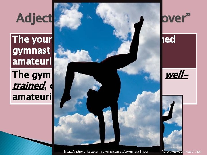 Adjectives Shifted Out of Order “Makeover” The young, nimble, and well-trained gymnast clearly outclassed Adjectives Shifted Out of Order “Makeover” The young, nimble, and well-trained gymnast clearly outclassed