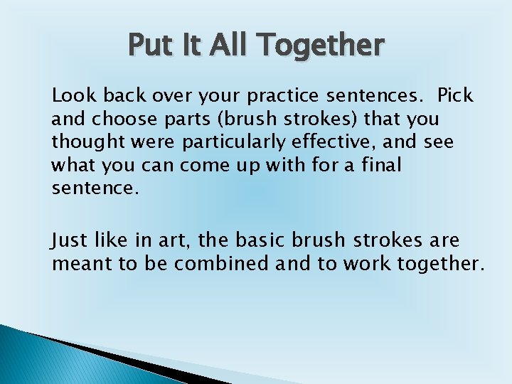 Put It All Together Look back over your practice sentences. Pick and choose parts Put It All Together Look back over your practice sentences. Pick and choose parts