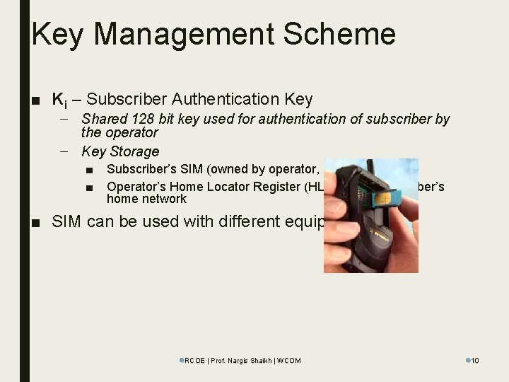 Key Management Scheme ■ Ki – Subscriber Authentication Key – Shared 128 bit key