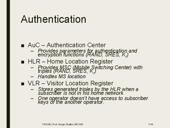 Authentication ■ Au. C – Authentication Center – Provides parameters for authentication and encryption