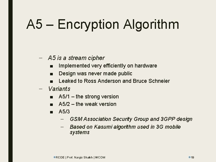 A 5 – Encryption Algorithm – A 5 is a stream cipher ■ ■