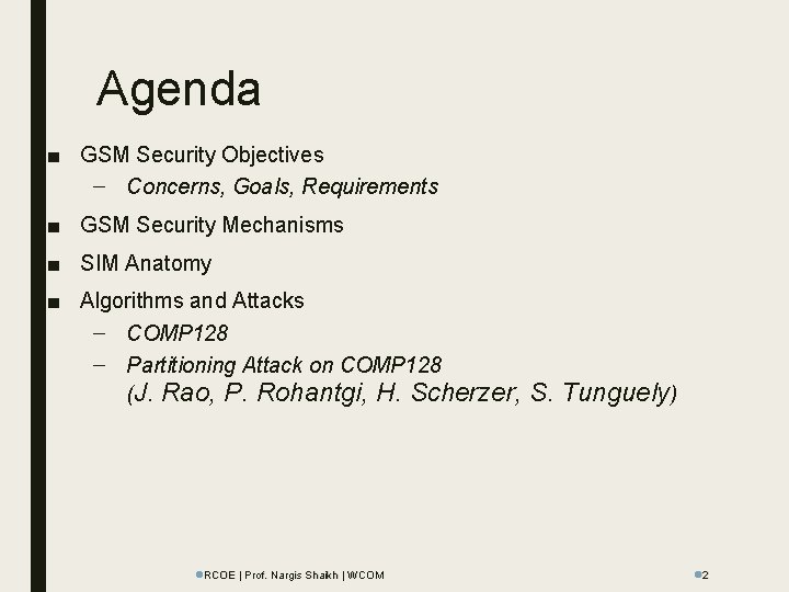 Agenda ■ GSM Security Objectives – Concerns, Goals, Requirements ■ GSM Security Mechanisms ■
