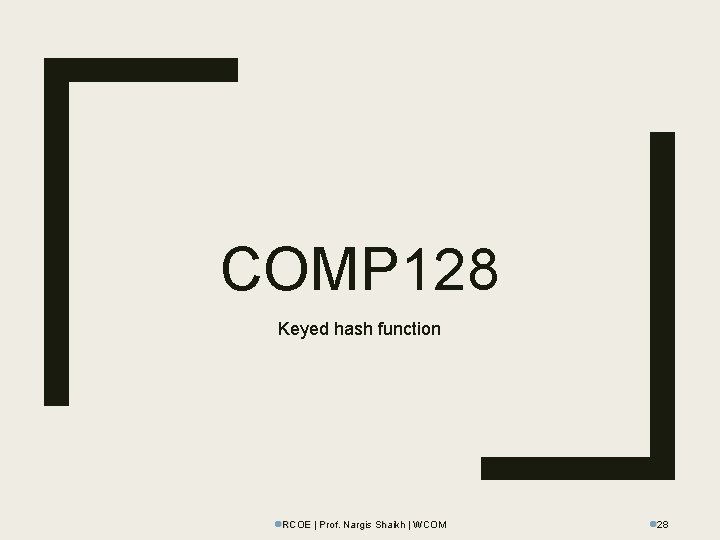 COMP 128 Keyed hash function l. RCOE | Prof. Nargis Shaikh | WCOM l