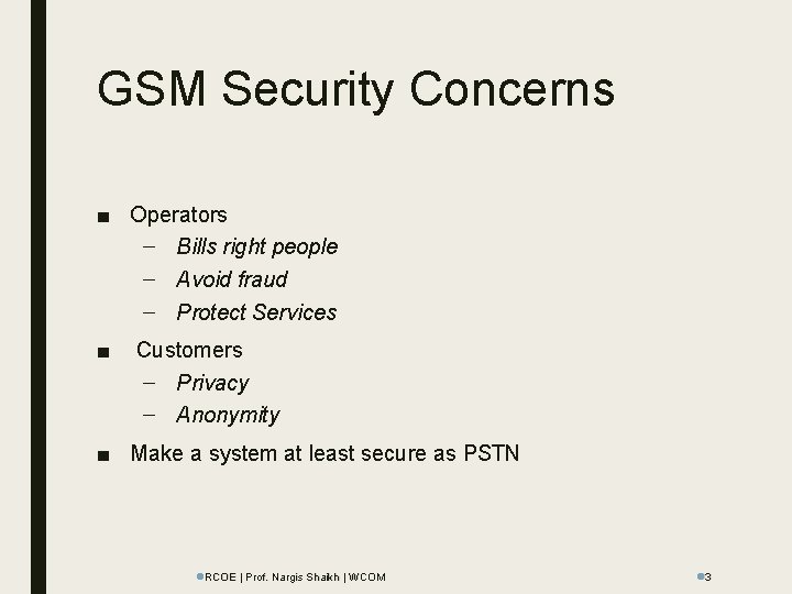 GSM Security Concerns ■ Operators – Bills right people – Avoid fraud – Protect