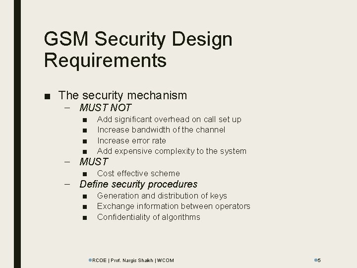 GSM Security Design Requirements ■ The security mechanism – MUST NOT ■ ■ Add