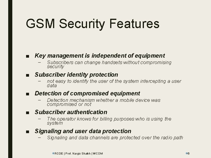 GSM Security Features ■ Key management is independent of equipment – Subscribers can change