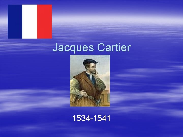 Jacques Cartier 1534 -1541 