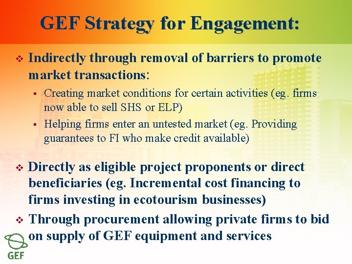 GEF Strategy for Engagement: v Indirectly through removal of barriers to promote market transactions: