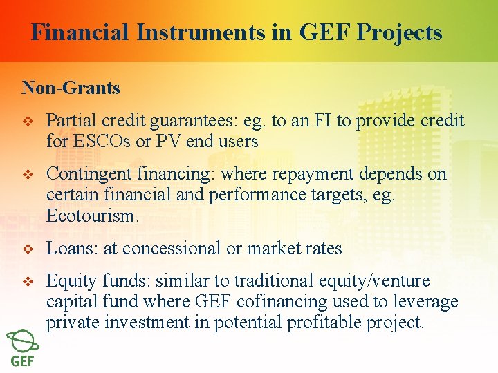 Financial Instruments in GEF Projects Non-Grants v Partial credit guarantees: eg. to an FI