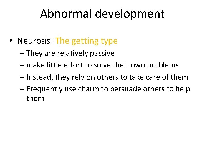 Abnormal development • Neurosis: The getting type – They are relatively passive – make