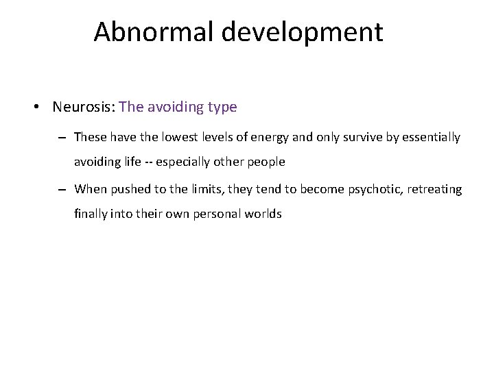 Abnormal development • Neurosis: The avoiding type – These have the lowest levels of