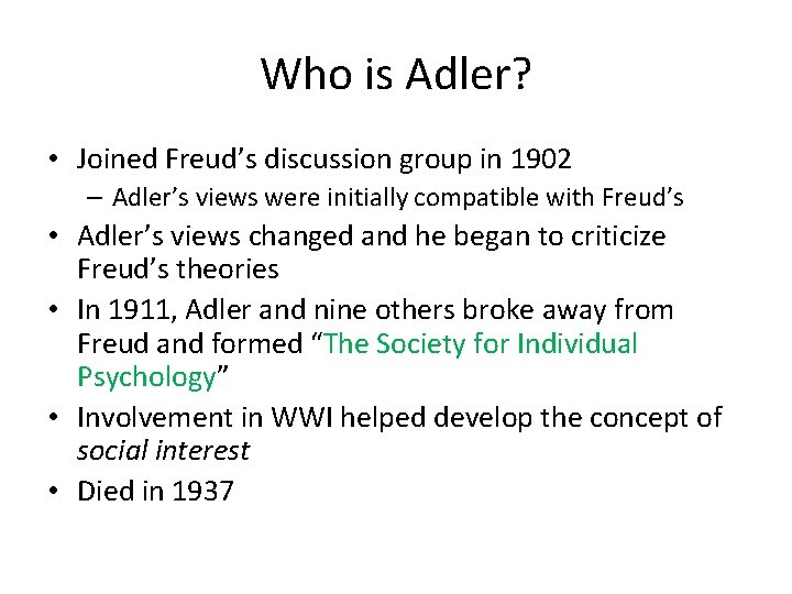 Who is Adler? • Joined Freud’s discussion group in 1902 – Adler’s views were