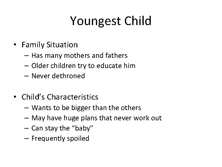 Youngest Child • Family Situation – Has many mothers and fathers – Older children