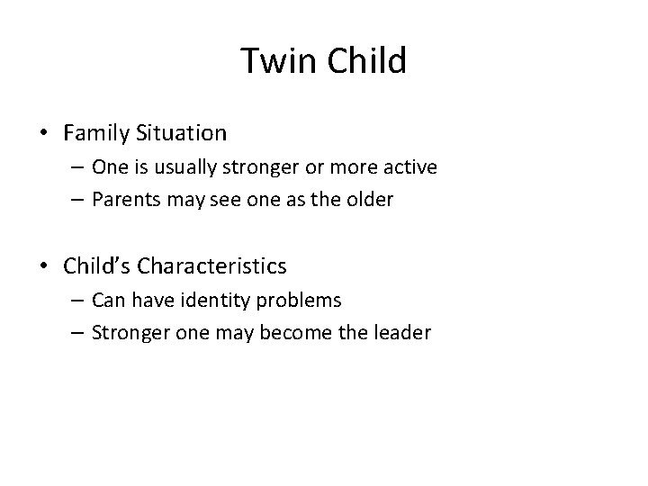 Twin Child • Family Situation – One is usually stronger or more active –