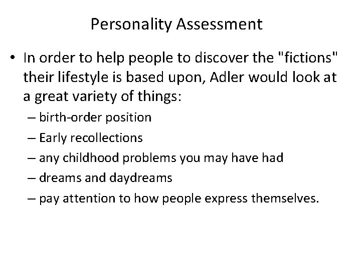 Personality Assessment • In order to help people to discover the "fictions" their lifestyle