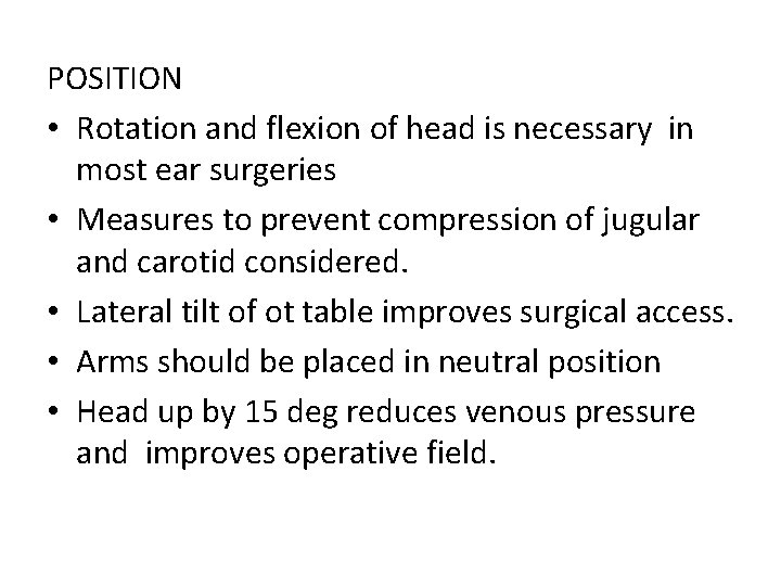 POSITION • Rotation and flexion of head is necessary in most ear surgeries •