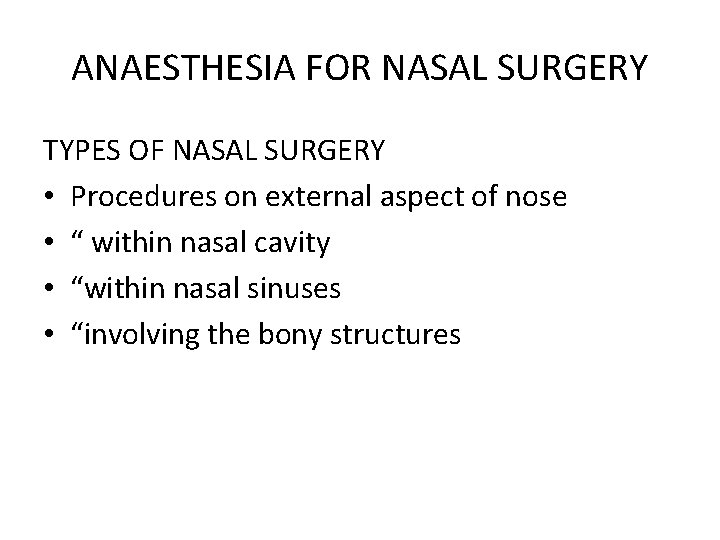 ANAESTHESIA FOR NASAL SURGERY TYPES OF NASAL SURGERY • Procedures on external aspect of