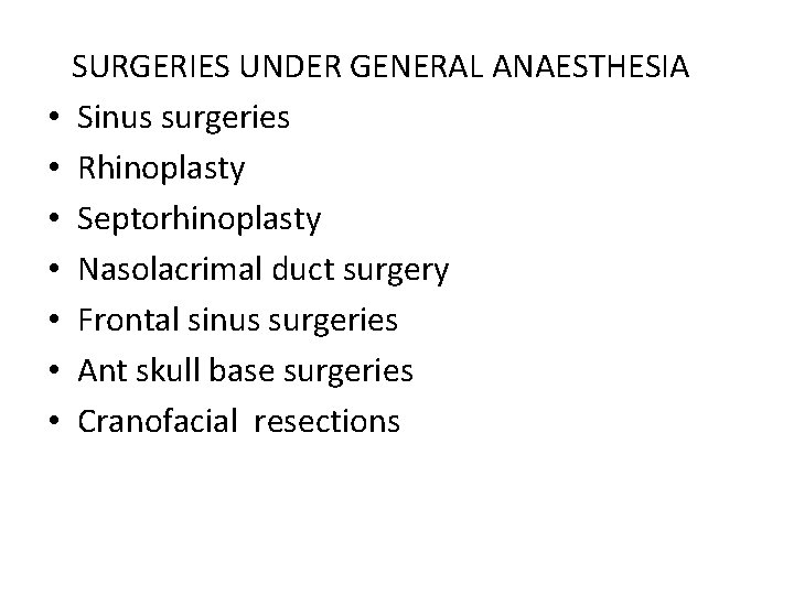  SURGERIES UNDER GENERAL ANAESTHESIA • Sinus surgeries • Rhinoplasty • Septorhinoplasty • Nasolacrimal
