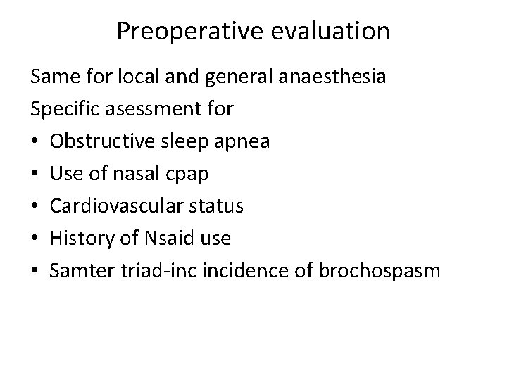 Preoperative evaluation Same for local and general anaesthesia Specific asessment for • Obstructive sleep